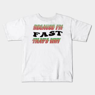 BECAUSE I AM FAST - THAT'S WHY Kids T-Shirt